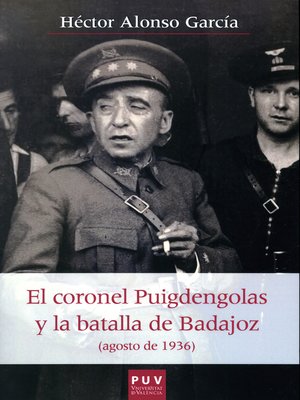 cover image of El coronel Puigdengolas y la batalla de Badajoz (agosto de 1936)